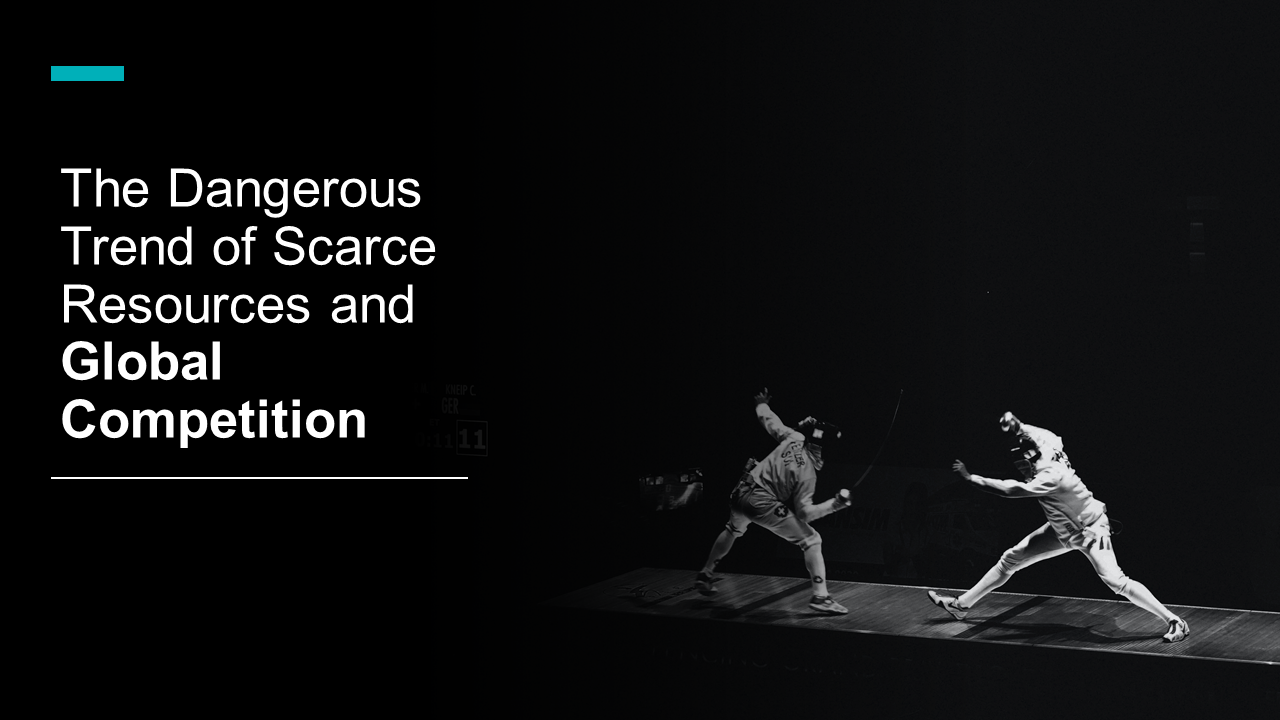 The Dangerous Trend of Scarce Resources and Global Competition
