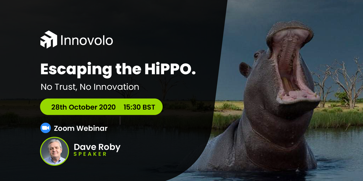 Escaping the HiPPO. No Trust = No Innovation. Webinar with Dave Roby 1 - - Innovolo Product Development and Design Escaping the HiPPO (Highest Paid Person's Opinion) - No Trust, No Innovation. An Innovolo sponsored webinar event with business coach Dave Roby