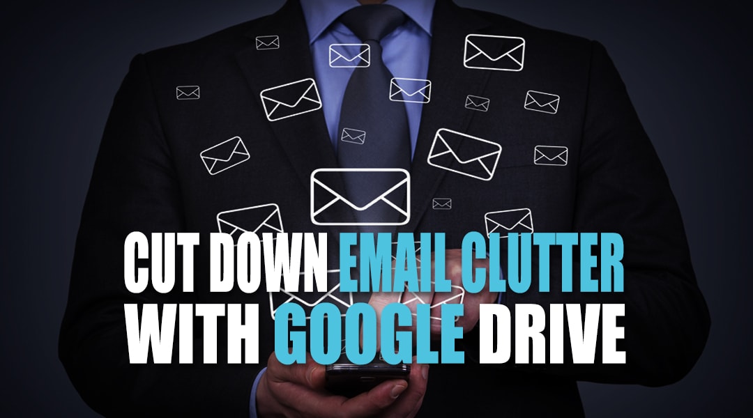 Cut Down Email Clutter with Google Drive