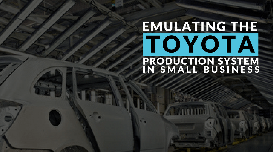 Emulating The Toyota Production System in Small Businesses