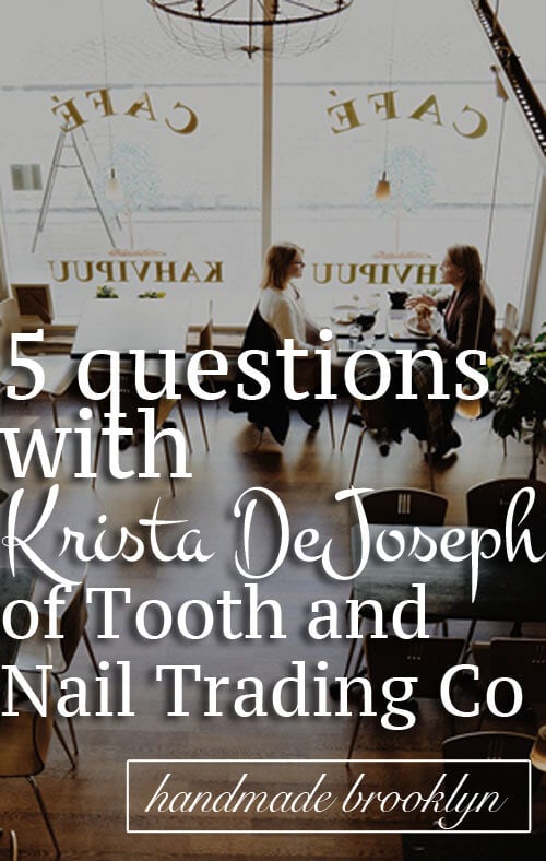 Interview with Krista DeJoseph, co-owner of Tooth and Nail Trading Co - Handmade Brooklyn