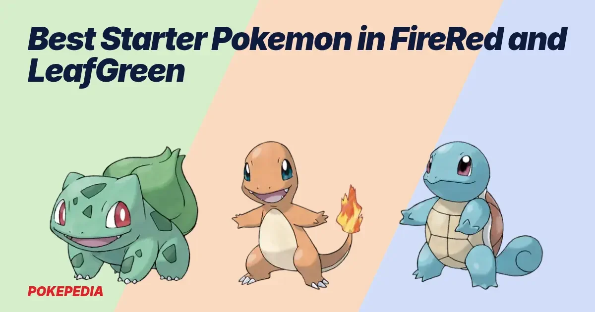 Best Starter Pokemon in FireRed and LeafGreen: Which One to Pick
