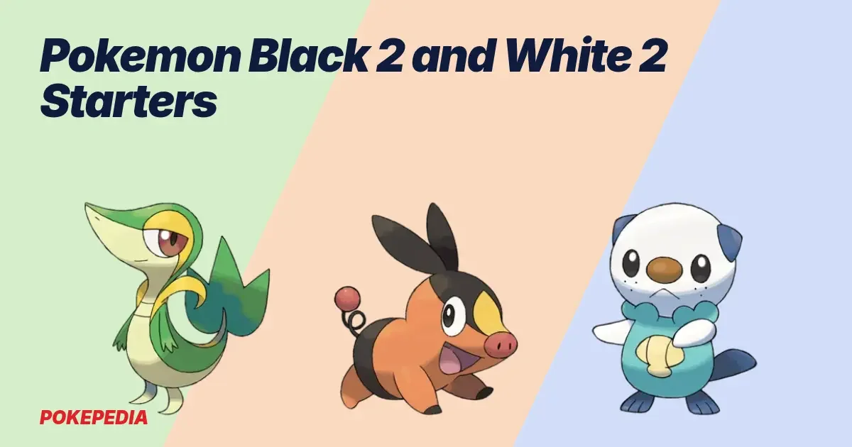 Pokemon Black 2 and White 2 Starters: Which One to Pick