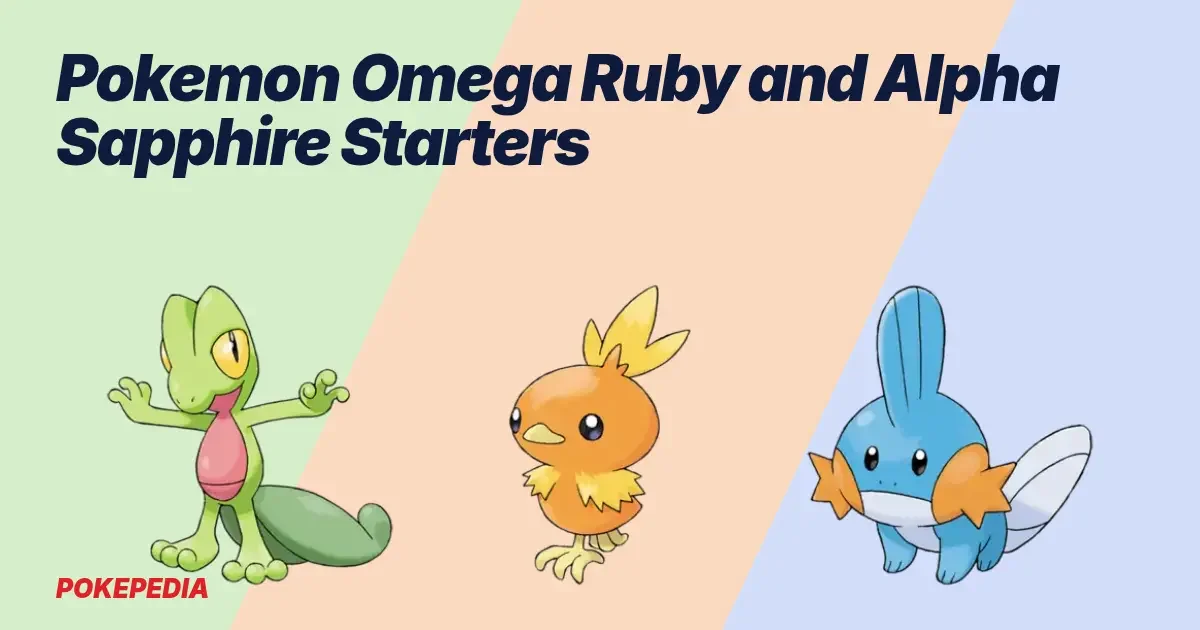 Pokemon Omega Ruby and Alpha Sapphire Starters: Which One to Pick