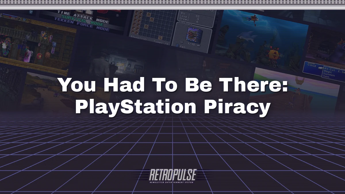 You Had To Be There: PlayStation Piracy
