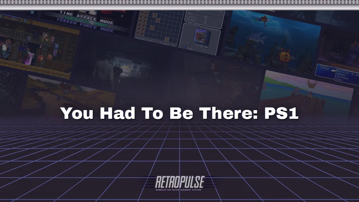 You Had To Be There: PS1