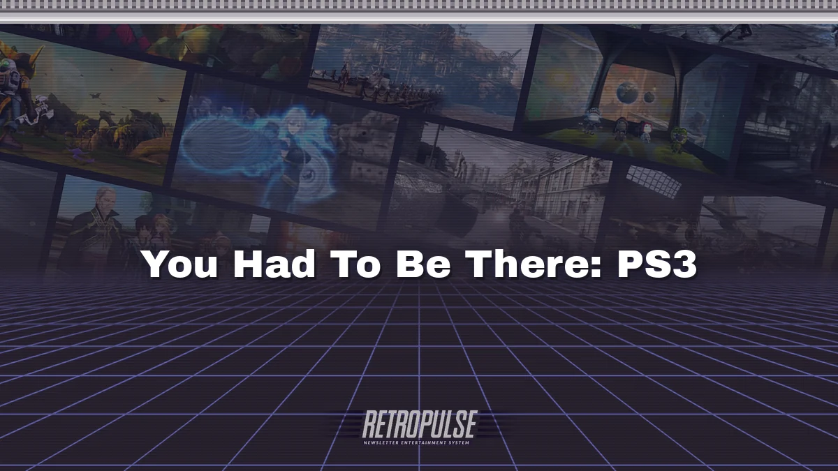 You Had To Be There: PS3