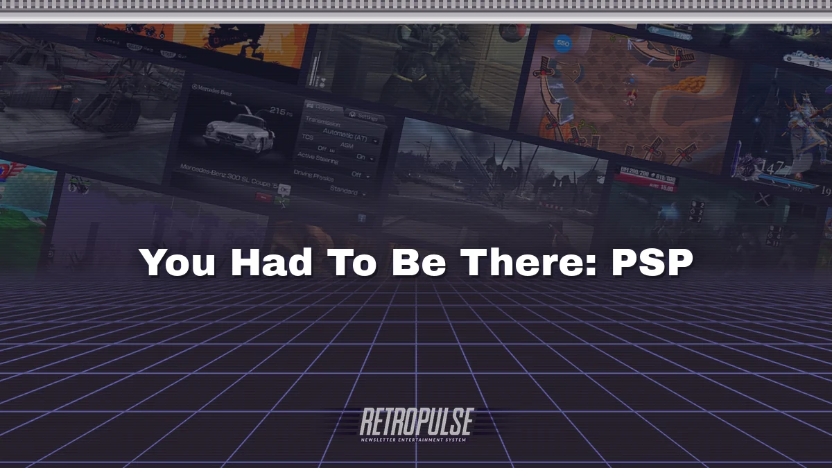 You Had To Be There: PSP