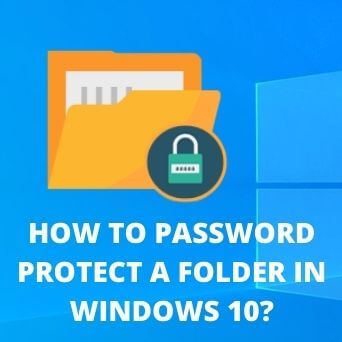  How To Password Protect a Folder in Windows 10? (2020)