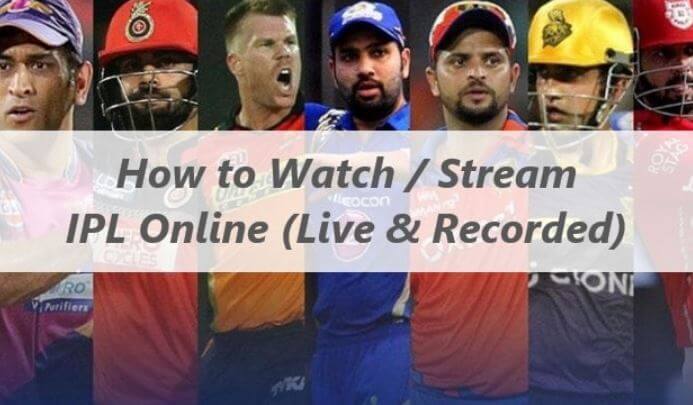 How to Watch / Stream IPL Online: Live & Recorded