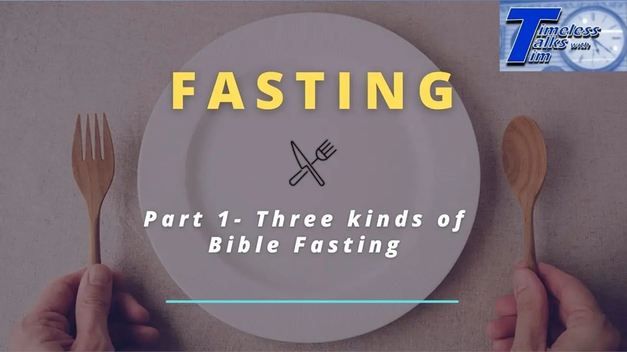 Fasting Part 1: Three kinds of Bible fasting