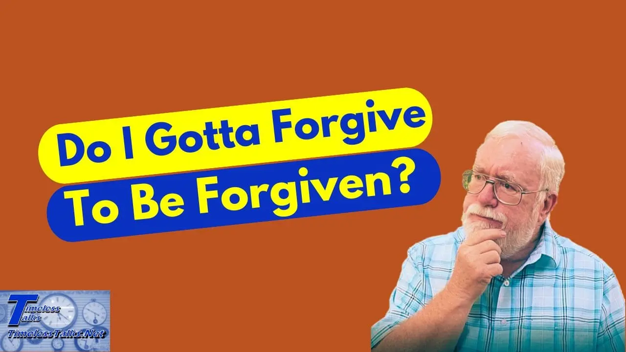 Do I Gotta Forgive to be Forgiven?