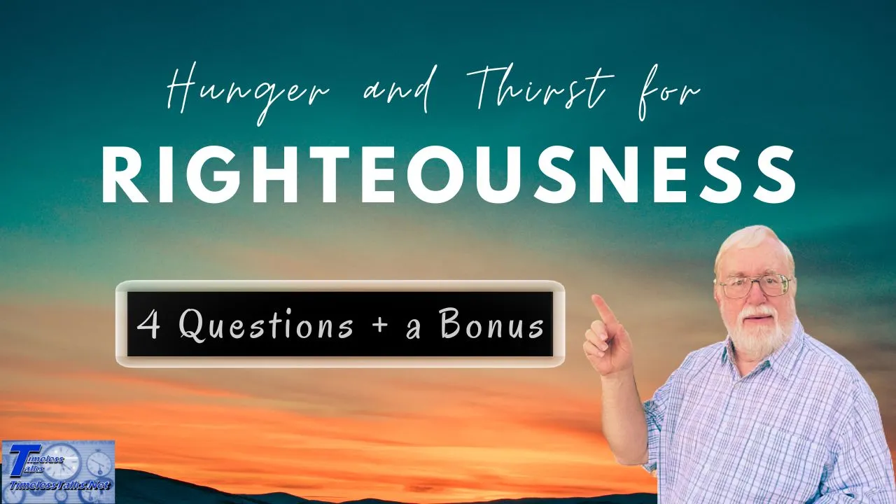 Hunger and Thirst for Righteousness: 4 Questions and a bonus