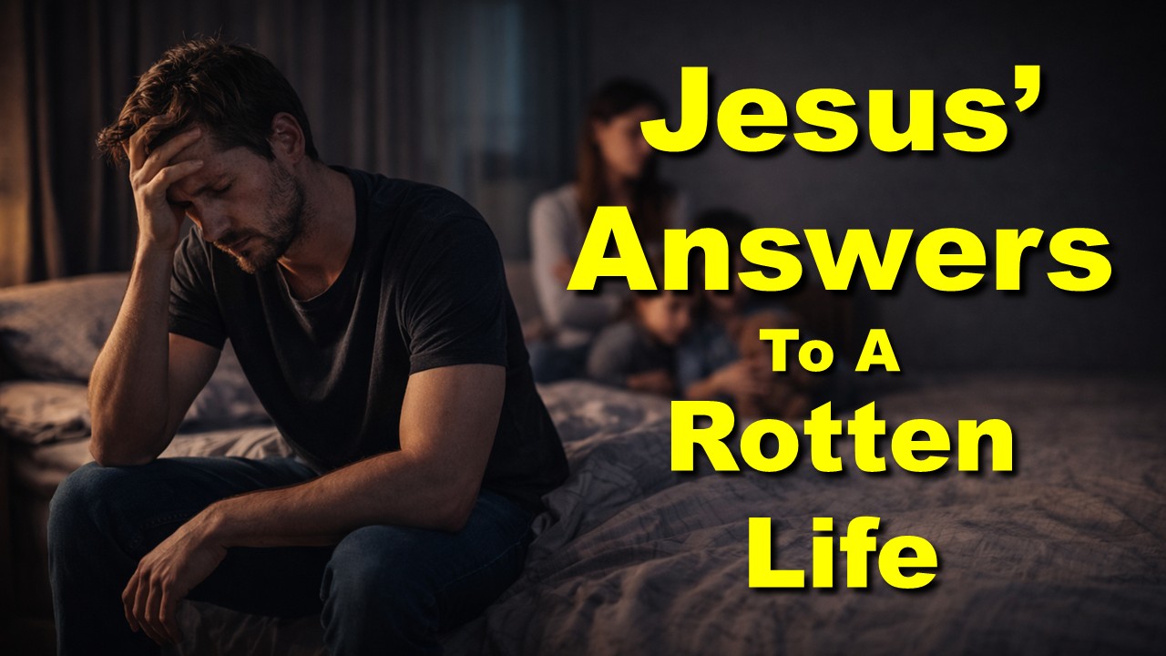 Jesus' Answers to a Rotten Life