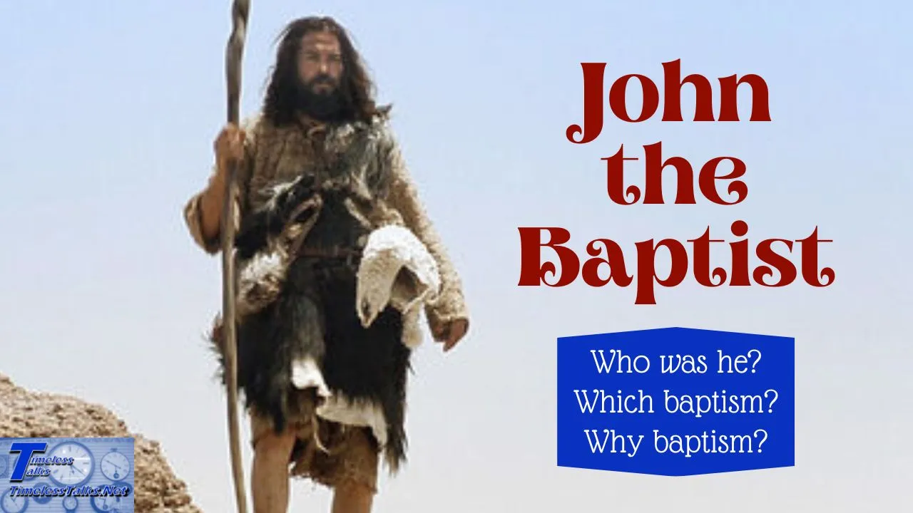 John the Baptist  Who was he? Which baptism? Why baptism?