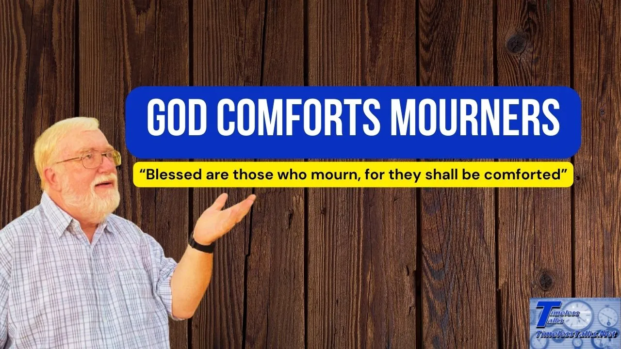 God Comforts Mourners: Blessed are those who mourn, for they shall be comforted