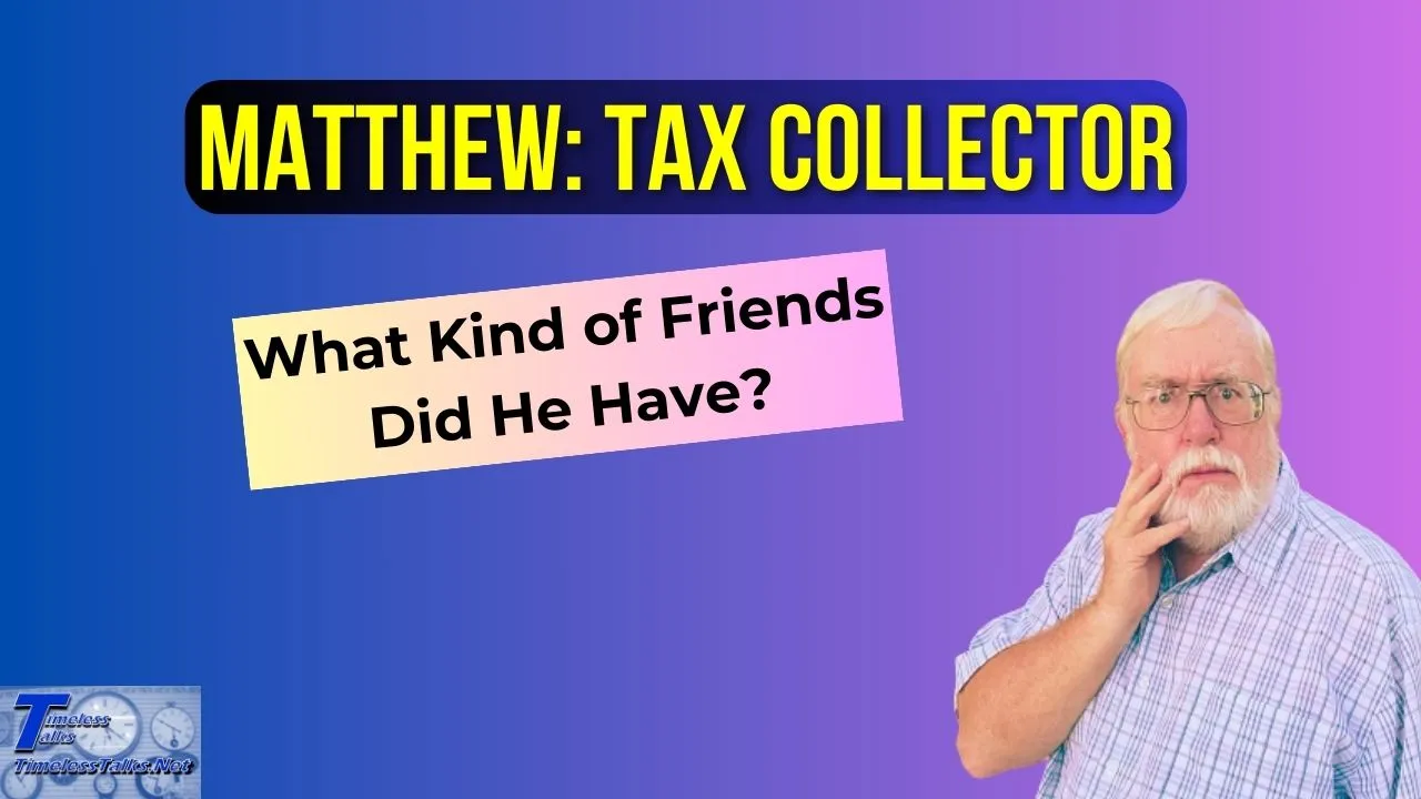 Matthew: Tax Collector -- What Kind of Friends Did He Have?