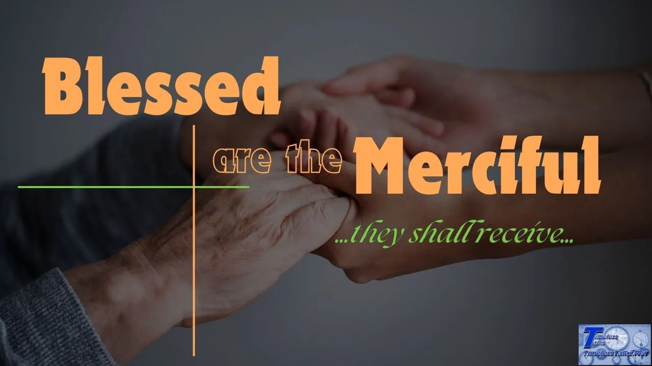 Blessed are the Merciful: ...they shall receive...