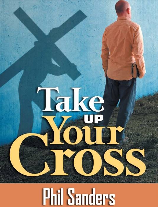 Take Up Your Cross by Phil Sanders