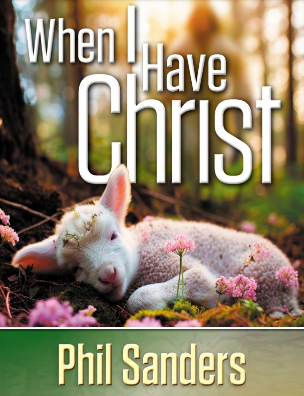 When I Have Christ by Phil Sanders