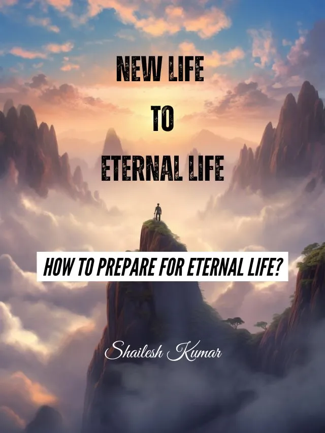 New Life to Eternal Life: How to Prepare for Eternal Life?