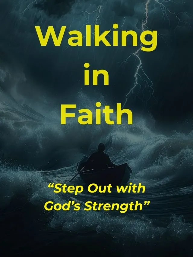 Walking In Faith: Step Out with God's Strength