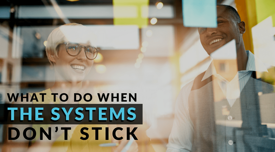 What To Do When The Systems Don’t Stick