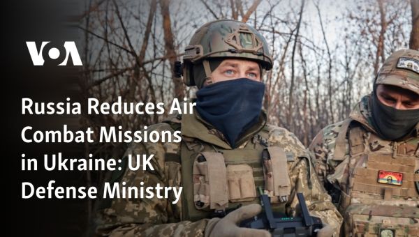 Russia Reduces Air Combat Missions in Ukraine: UK Defense Ministry