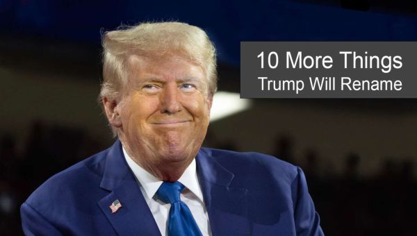 10 More Things Trump Plans To Rename