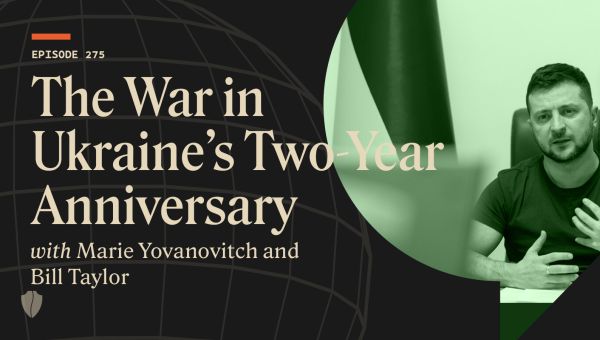 Discussing Two Years of War in Ukraine with Marie Yovanovitch and William Taylor