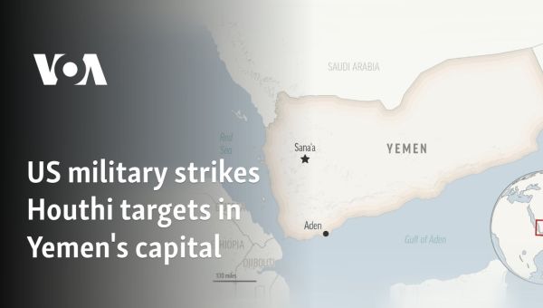 US military strikes Houthi targets in Yemen’s capital