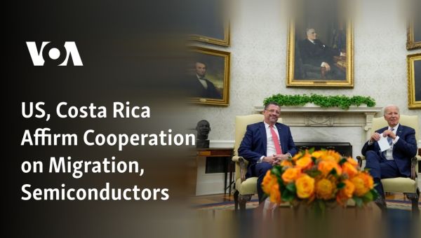 US, Costa Rica Affirm Cooperation on Migration, Semiconductors