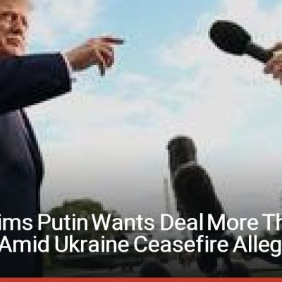 Trump Claims Putin Wants Deal More Than Zelenskyy Amid Ukraine Ceasefire Allegations