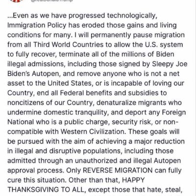 Trump promised to permanently stop migration from “third world countries,” end all federal benefits and subsidies for non-U.S. citizens, and deport all foreigners who are “incompatible with Western civilization.” The..