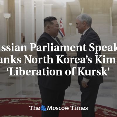 State Duma Speaker Thanks North Korea’s Kim for ‘Liberation of Kursk’