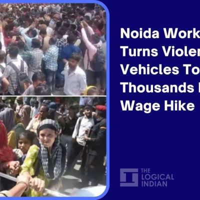 Noida Worker Protest Turns Violent: Vehicles Torched As Thousands Demand Wage Hike – The Logical Indian