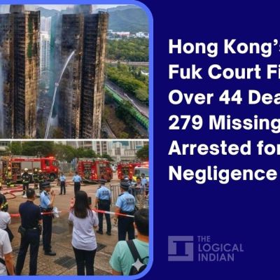 Hong Kong’s Wang Fuk Court Fire Leaves Over 44 Dead, At least 279 Missing; Officials Arrested for Alleged Negligence – The Logical Indian