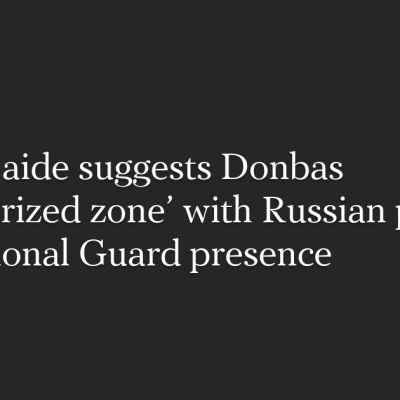 Kremlin aide suggests Donbas ‘demilitarized zone’ with Russian police and National Guard presence  —  Meduza
