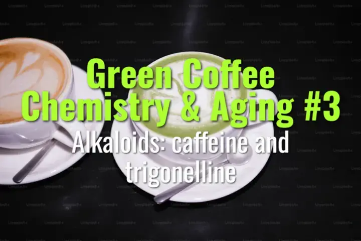 Alkaloids: caffeine and trigonelline