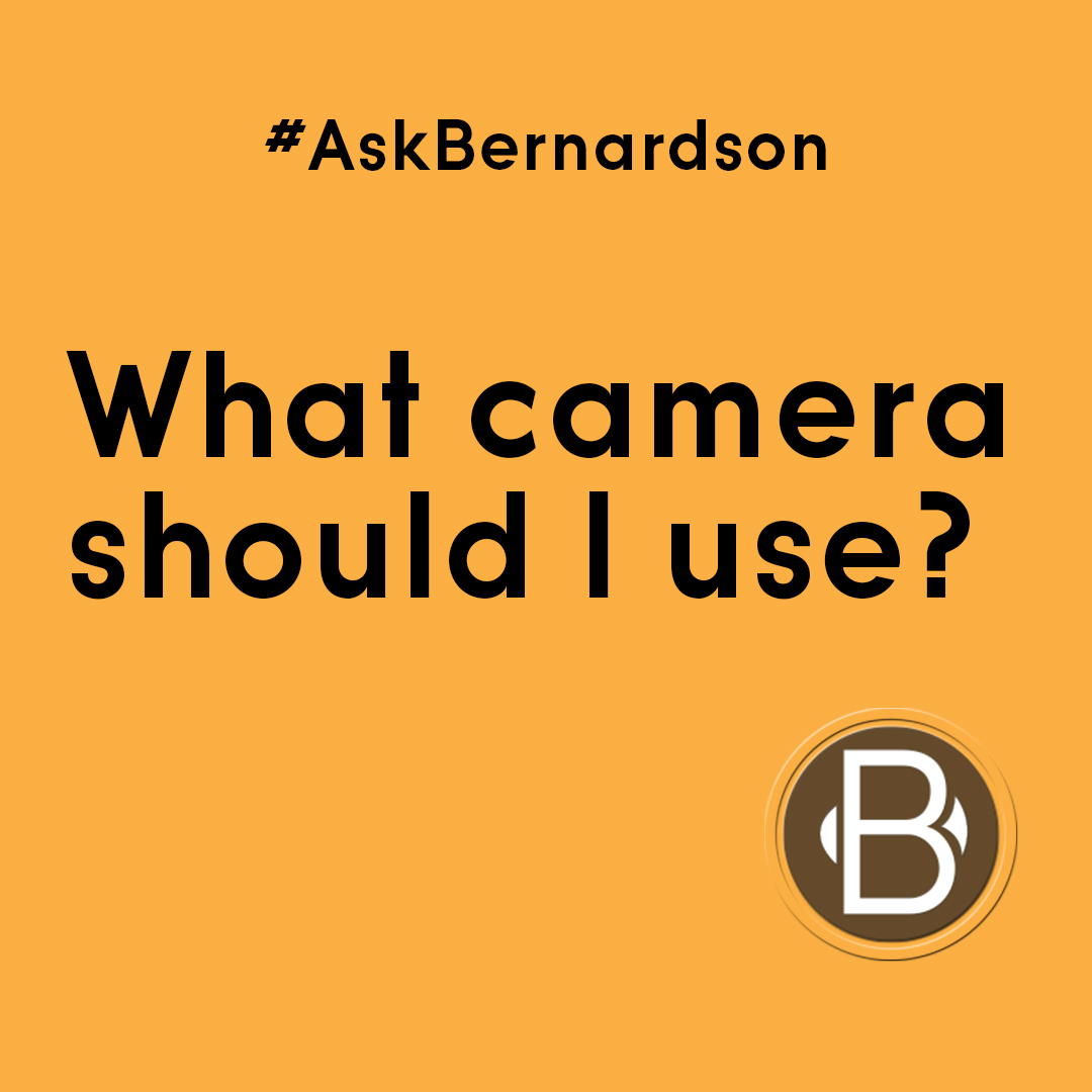 the text in black and orange background says: "#AskBernardson What camera should I use?"