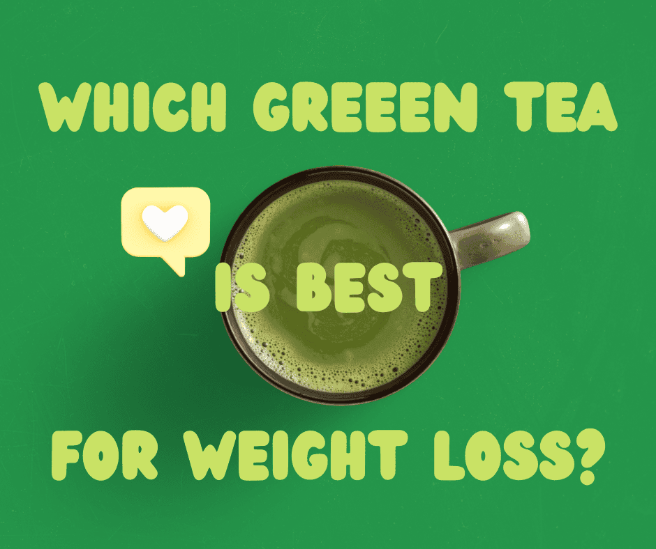 Which Green Tea is Best for Weight Loss?