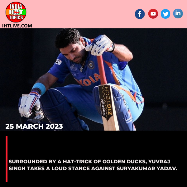 Surrounded by a hat-trick of golden ducks, Yuvraj Singh takes a loud stance against Suryakumar Yadav.