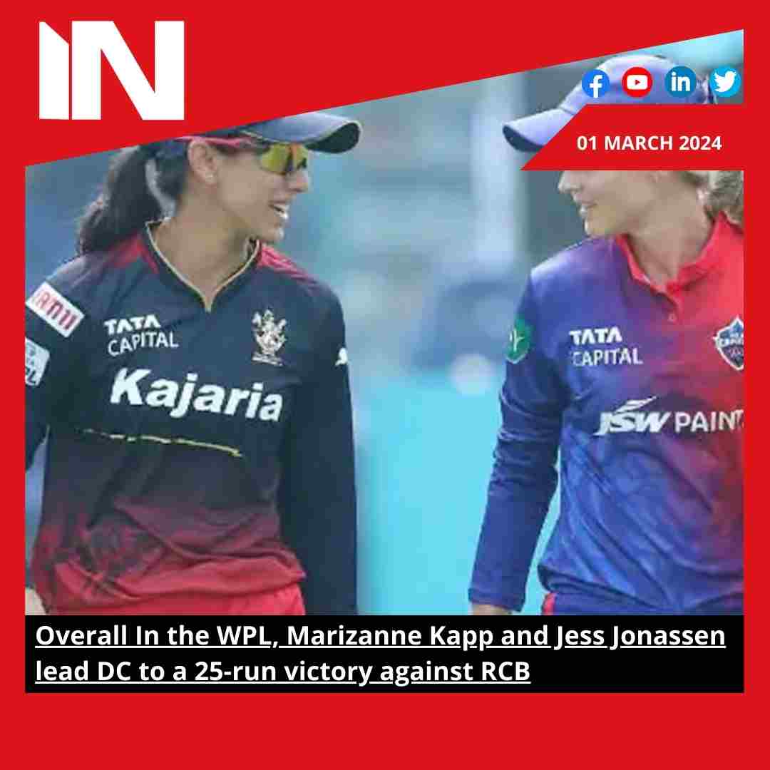 Overall In the WPL, Marizanne Kapp and Jess Jonassen lead DC to a 25-run victory against RCB.