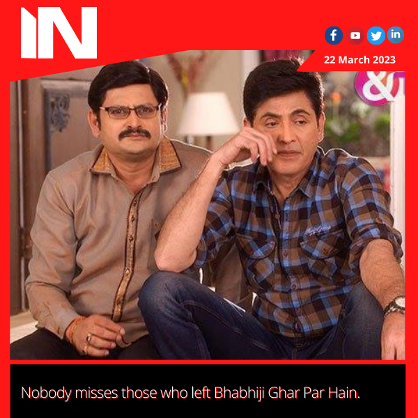 Nobody misses those who left Bhabhiji Ghar Par Hain.