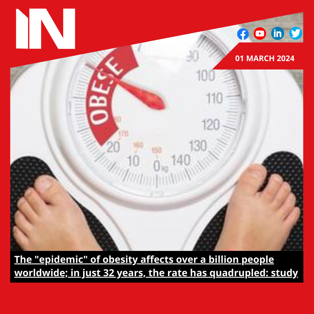 The “epidemic” of obesity affects over a billion people worldwide; in just 32 years, the rate has quadrupled: study
