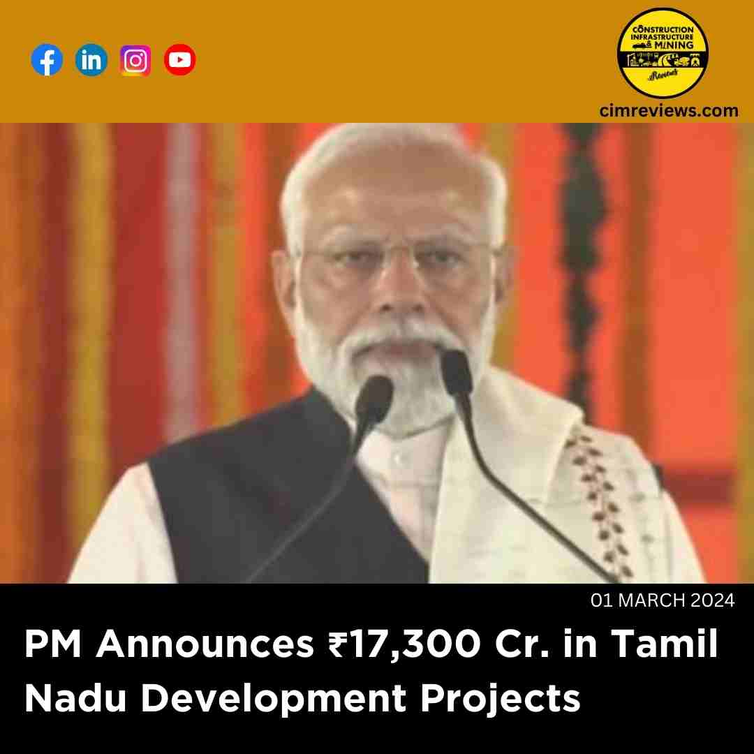 PM Announces ₹17,300 Cr. in Tamil Nadu Development Projects