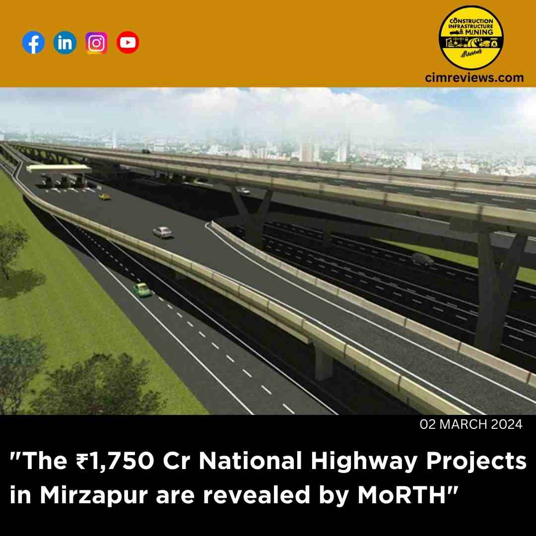 The ₹1,750 Cr National Highway Projects in Mirzapur are revealed by MoRTH