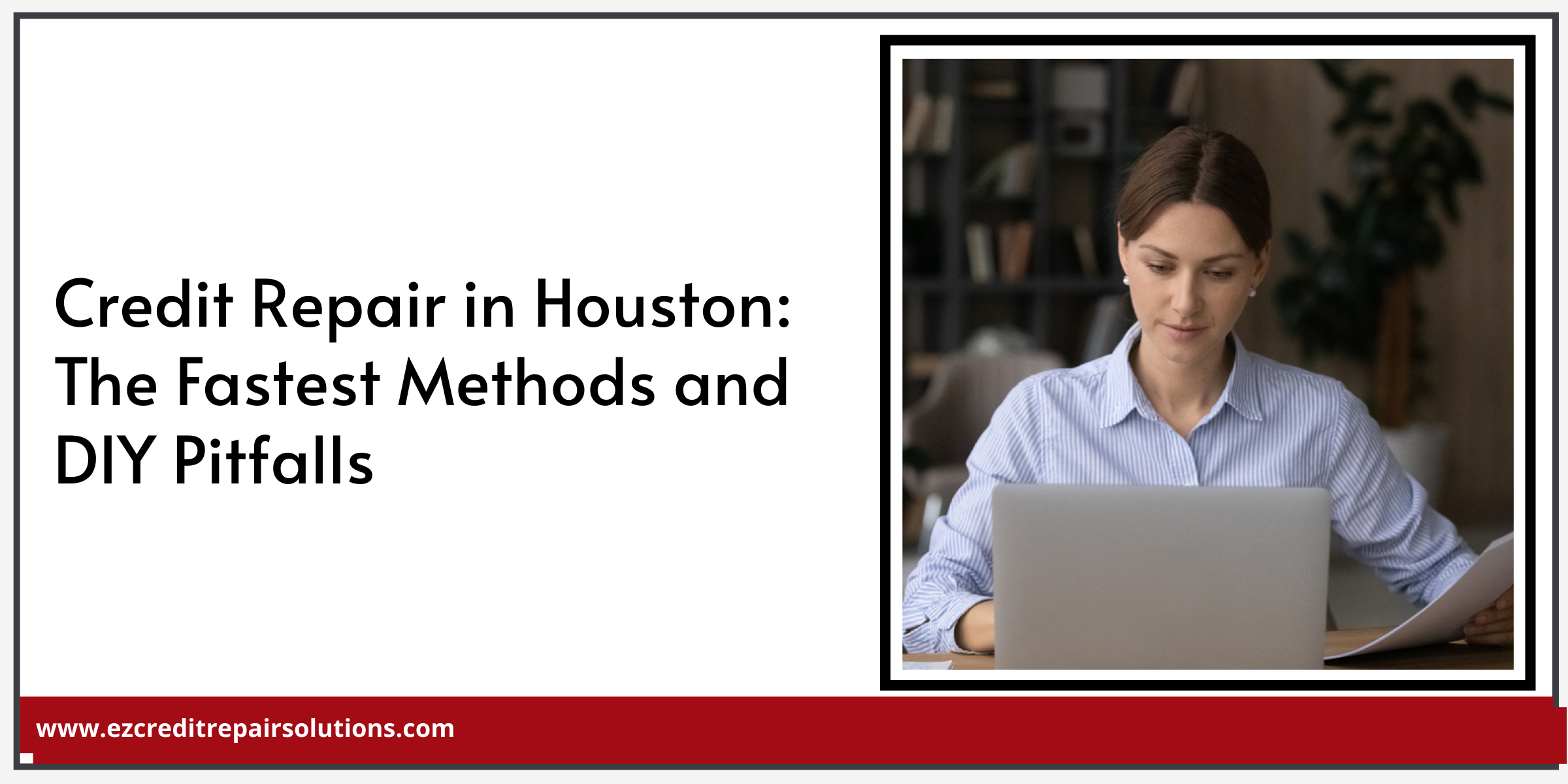 Credit Repair in Houston_ The Fastest Methods and DIY Pitfalls