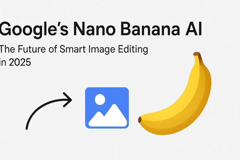 google’s nano banana ai: the future of smart image editing in 2025