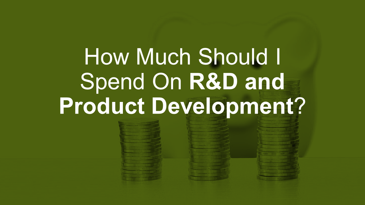 How Much Should I Spend On R&D and Product Development?